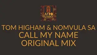 Tom Higham & Nomvula SA - Call My Name # AFS039 # Afro House