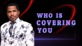 WHO IS COVERING YOU? - APOSTLE MICHAEL AKPOR ::: 5TH FEB., 2023