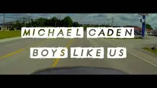 Michael Caden - Boys Like Us (Lyric Video)