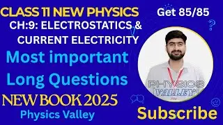 Most Important Long Questions | Chapter 9 Electrostatics & Current Electricity | New 11th Physics