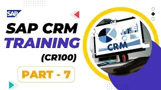 SAP CRM Training | SAP CRM Tutorials | Part 7 | ( CR100) | #saptraining