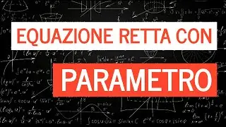EQUAZIONE RETTA CON PARAMETRO