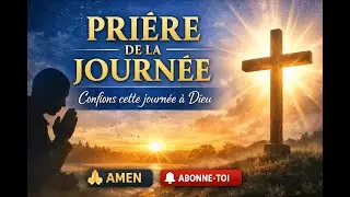 Pri&egrave;re miracle de la Journ&eacute;e 🙏 | Confions cette journ&eacute;e &agrave; Dieu | Foi & Pri&egrave;re