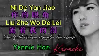 Ni De Yan Jiao Liu Zhe Wo De Lei 你的眼角流着我的泪 Karaoke Yennie Han Cover Lagu Mandarin 