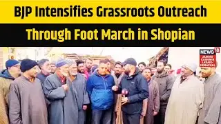 BJP Intensifies Grassroots Outreach Through Foot March in Shopian | Latest News | News18 JKLH | N18V