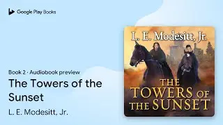 The Towers of the Sunset Book 2 by L. E. Modesitt, Jr. &middot; Audiobook preview