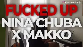 NINA CHUBA x MAKKO - FUCKED UP | Piano Cover + Lyrics + Noten
