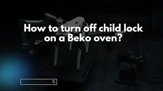 How to turn off child lock on a Beko oven?