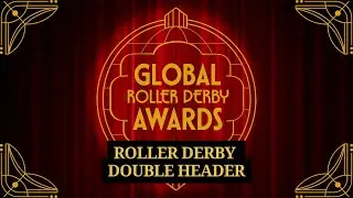 Global Roller Derby Awards Weekend Double Header