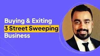 How to Buy & Exit 3 Street Sweeping Businesses | Manny Saxena Interview
