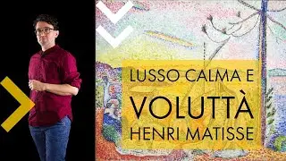 Henri Matisse | Lusso calma e voluttà