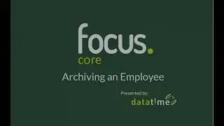 Focus Tutorial | Archiving an Employee