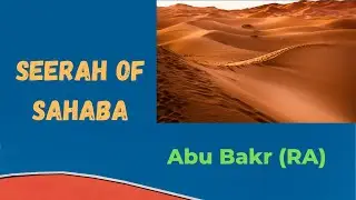 Seerah of Sahaba Abu Bakr RA (Group 1)
