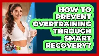 How To Prevent Overtraining Through Smart Recovery?