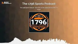 The 1796 Sports Podcast - First look at Ohio State and Number 1 in hoops