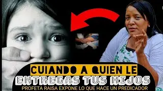 ❗PELIGRO ❗PROFETA RAISA RODRÍGUEZ EXPONE LO QUE HACE UN PREDICADOR: CUIDADO CON TUS HIJOS #noticias
