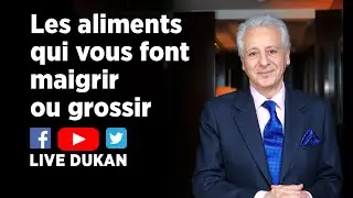 Les Aliments qui vous font MAIGRIR ou GROSSIR (LIVE DUKAN)