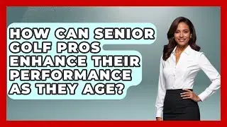 How Can Senior Golf Pros Enhance Their Performance as They Age? - Senior Golf Pros