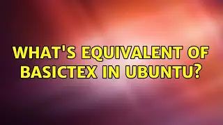 Ubuntu: What's equivalent of BasicTeX in Ubuntu?