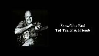 Snowflake Reel - Tut Taylor & Friends