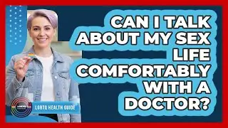Can I Talk About My Sex Life Comfortably With A Doctor?