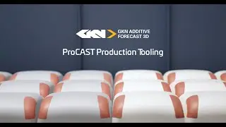 Additive Manufacturing: ProCAST Production Tooling with GKN Additive (Forecast 3D)