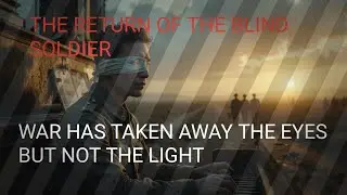 The Blind Soldier Who Saw With His Heart &ndash; World War 1 True Story