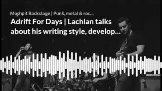 Adrift For Days | Lachlan talks about his writing style, developing the album and running a label