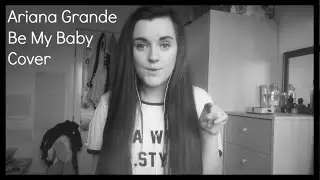 Be My Baby Ariana Grande Cover