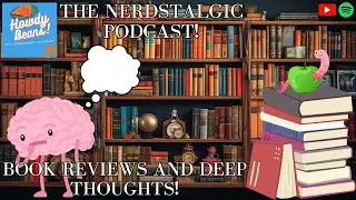 Nerdstalgic Main Quest Ep 4 - Book Reviews & Deep Thoughts!