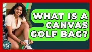 What Is A Canvas Golf Bag? - Your Golf Gear Insider