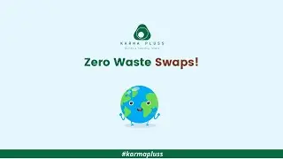 Zero Waste Swaps! | Karma Pluss - A Complete Recycle Solution