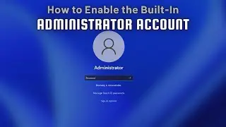 How To Enable Built-in Administrator Account in Windows 10,11?