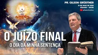 O JUÍZO FINAL - O DIA DA MINHA SENTENÇA | PR. GILSON GRUDTNER | CULTO ADVENTISTA AO VIVO | SERMÃO