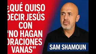¿Qué quiso decir Jesús con “no hagan oraciones vanas”? | Mateo 6:7 | @shamounian