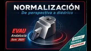 Normalización. De perspectiva a vistas 5.- EVAU ANDALUCÍA EXTR  2021 Dibujo técnico
