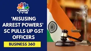 Supreme Court Pulls Up GST Officers For Misusing Arrest Powers | CNBC TV18