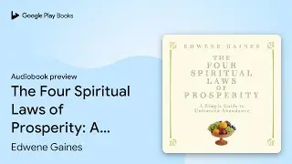 The Four Spiritual Laws of Prosperity: A Simple&hellip; by Edwene Gaines &middot; Audiobook preview