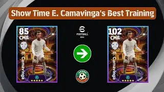 Show Time Booster E. Camavinga's Best Training For Different Position In eFootball 2024