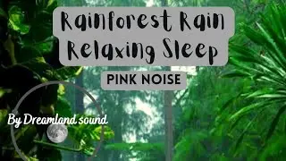 PINK Noise | Rainforest Rain for Relaxing Sleep | Calming, Natural Sleep |