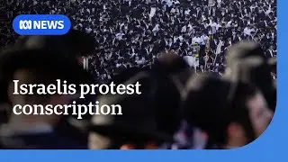 Ultra-Orthodox Israelis rally in the streets to protest against conscription | ABC NEWS