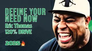 Eric Thomas 2025 Motivation: Know What You NEED & Destroy Every Excuse!