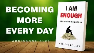 I Am Enough | Growth in Progress | Success & Money Mindset Audiobook | Audiobook Club |