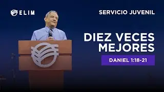 Diez veces mejores | Daniel 1:18-21 | Servicio Juvenil