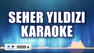 SEHER YILDIZI KARAOKE   ton: SOL