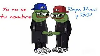 Yo no se tu nombre - Rayo, Ducci, RxD (222)