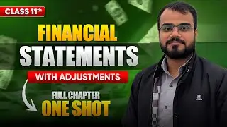 Class 11th Financial Statements with Adjustments | Full Chapter One Shot | Accounts 11|Abhishek Sir