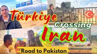Turkey Iran border crossing | Road trip Pakistan