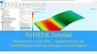 SOFiSTiK Tutorial - Verkehrslasten parametrisiert im LoadSteppingverfahren erzeugen und überlagern