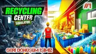 GERİ DÖNÜŞÜMDE İLK GÜNÜMÜZ // RECYCLING CENTER SİMULATOR // BÖLÜM 1